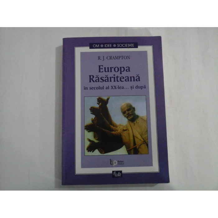 EUROPA RASARITEANA IN SECOLUL AL XX-LEA... SI DUPA - R. J. CRAMPTON EUROPA RASARITEANA IN SECOLUL AL XX-LEA... SI DUPA - R. J. CRAMPTON